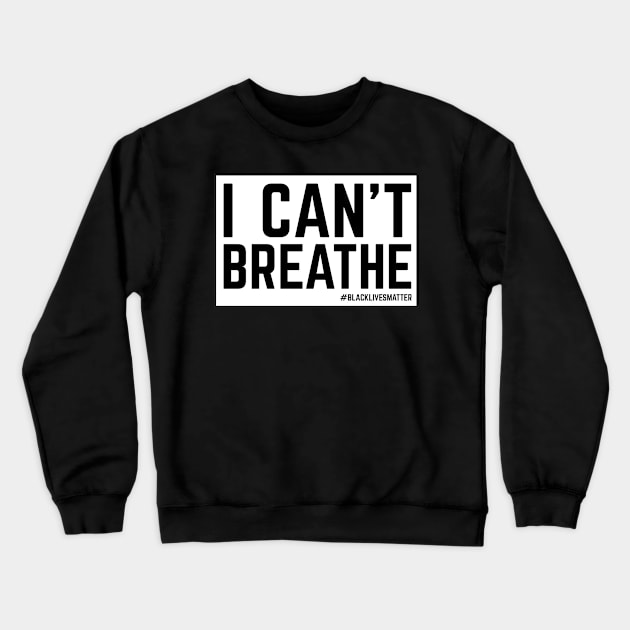 I Can't Breathe Blacklivesmatter T Shirt Crewneck Sweatshirt by blacklives